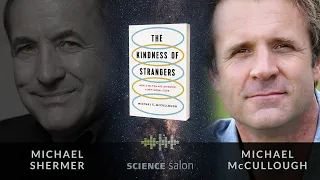 Michael Shermer w/ Michael McCullough—Kindness of Strangers: How Selfish Ape Invented New Moral Code
