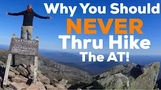 Why You Should NEVER Thru Hike The Appalachian Trail