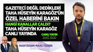 GAZETECİ DEĞİL DEDİKLERİ TAHA HÜSEYİN KARAGÖZ'ÜN ÖZEL HABERİNİ BAKIN HANGİ KANALLAR ÇALDI?