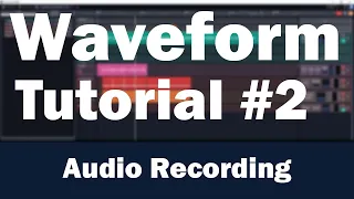 Tracktion Waveform Tutorial (Part 2) – Audio Recording and Editing