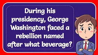 During his presidency, George Washington faced a rebellion named after what beverage? Answer