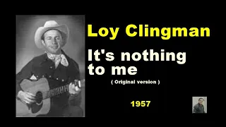 It's nothing to me   -- Loy Clingman