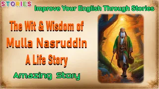 The Wit and Wisdom of Mullah Nasruddin | A Life Story | Improve your English Through Stories