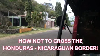 How not to cross the Honduras - Nicaragua border - March 2023