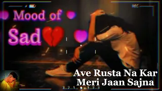 ave rusta na kar meri Jaan sajna !😣😣(mood off song ) #song