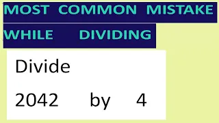 Divide     2042      by     4     Most   common  mistake  while   dividing