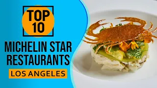 Top 10 Best Michelin Star Restaurants in Los Angeles, California