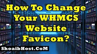 How To Change Your WHMCS Website Favicon? Part-25 - ShoaibHost.Com