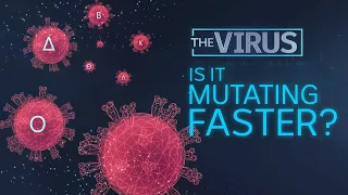 The Virus: Is COVID mutating faster?