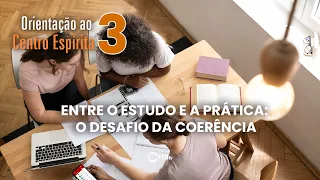 Entre o estudo e a prática - parte 1 | Orientação ao Centro Espírita (3ª temporada)