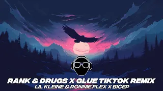 rank & drugs x glue tiktok remix | lil kleine & ronnie flex x bicep