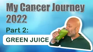 My Cancer Journey: Part 2 - GREEN JUICE