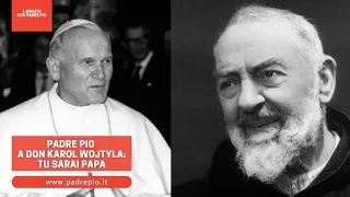 Padre Pio al giovane don Karol Wojtyla: Tu sarai Papa