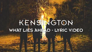 Kensington - What Lies Ahead (Official Lyric Video)