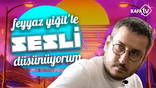 Feyyaz Yiğit'le Sesli Düşünüyorum  #1 | Mesela