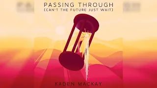 Kaden MacKay - Passing Through (Can't the Future Just Wait)