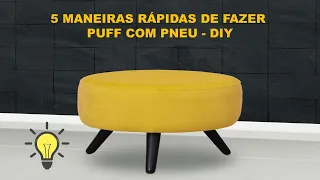 5 MANEIRAS RÁPIDAS DE FAZER  PUFF COM PNEU - DIY