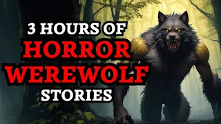 Terrifying Werewolf Encounters (3 Hours Of Horror Stories)