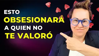 Quien NO te valoró Se obsesionará Contigo