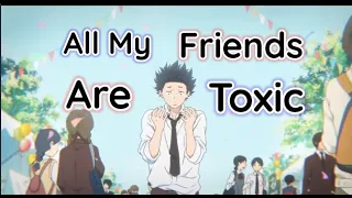 A Silent Voice[Koe No Katachi] (AMV) All My Friends Are Toxic