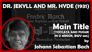 DR. JEKYLL AND MR. HYDE (Main Title - [TOCCATA AND FUGUE IN D MINOR, BWV 565]) (1931 - Paramount)