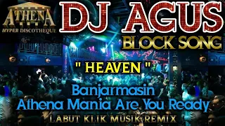 DJ AGUS - HEAVEN || Banjarmasin Athena Mania Are You Ready || BLOCK SONG