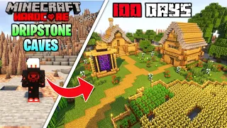 I Survived 100 Days In DRIPSTONE CAVES Only World In Minecraft Hardcore !