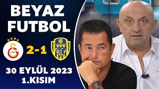 Beyaz Futbol 30 Eylül 2023 1.Kısım / Galatasaray 2-1 Ankaragücü
