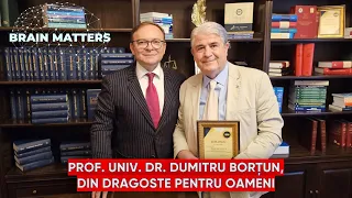 PROF. UNIV. DR. DUMITRU BORȚUN, DIN DRAGOSTE PENTRU OAMENI - BRAIN MATTERS- CORNEL DĂRVĂȘAN