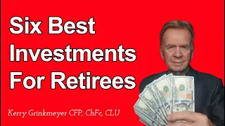 Six Best Investments For Retirees, Best Investment Retirement Planning, Kerry Grinkmeyer