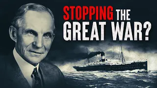 Henry Ford's Doomed Mission To End World War 1