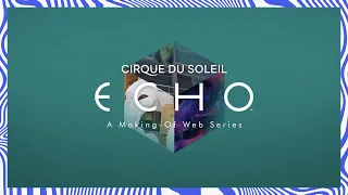 The Making of ECHO Preview | Cirque du Soleil