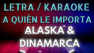 A QUIEN LE IMPORTA ALASKA Y DINAMARCA LETRA - Karaoke, LYRICS