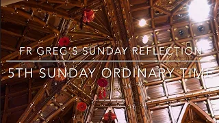 Fifth Sunday in Ordinary Time: Fr Greg’s Sunday Reflection - 2024