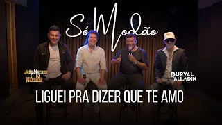 Liguei pra dizer que te amo - João Moreno e Mariano e Durval e Alladin (Só modão)