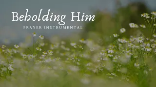 Beholding Him // Prayer Instrumental