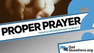 What is the proper way to pray?