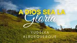 A Dios Sea  La Gloria (Pista con letra) Yudelka Alburquerque