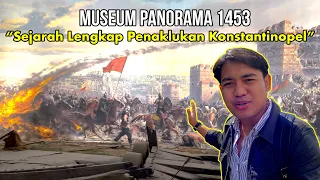 KALIAN WAJIB LIHAT MUSEUM PANORAMA KONSTANTINOPEL 1453 INI ‼️PALING EPIC DI TURKI 🇹🇷‼️