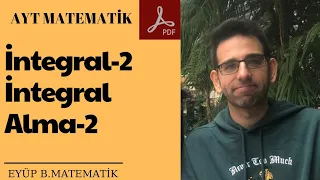 İNTEGRAL-2 İNTEGRAL ALMA KURALLARI-2