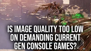 Is Image Quality Just Too Low On The Latest Current-Gen Console Games?