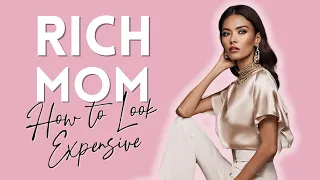 How To Dress Like A RICH Woman | Rich-MOM Outfits