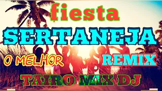 FIESTA SERTANEJA REMIX O MELHOR TAIRO MIX DJ