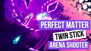 Perfect Matter - Twin Stick Arena Shooter