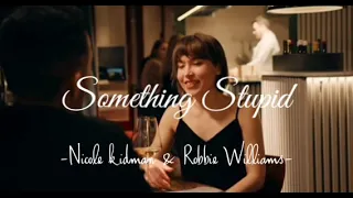 SOMETHING STUPID -Nicole Kidman & Robbie Williams [ lyrics ]