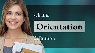 Orientation | what is ORIENTATION definition