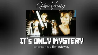 Gibs Vocaly  : It's only Mystery ( Film Subway )