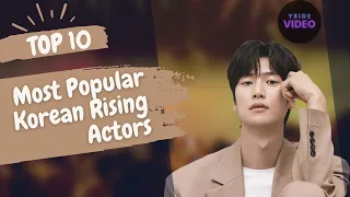 10 Most Popular Korean Rising Actors Who Will SHINE Throughout 2023