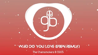 The Chainsmokers - Who Do You Love (ft. 5SOS) (EBEN Remix) (Super Clean HQ)