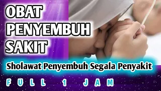 SHOLAWAT Obat SAKIT - FULL 1 JAM - Thibbil Qulub (Obat Hati) Kuntriksi Ellail